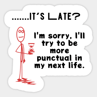 it's late? sorry, I will try to be more punctual in my next life sarcastic phrase Sticker